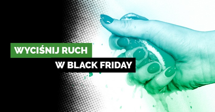 Wyciśnij z Black Friday jeszcze więcej ruchu!