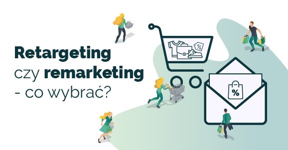 Retargeting a remarketing - co wybrać?