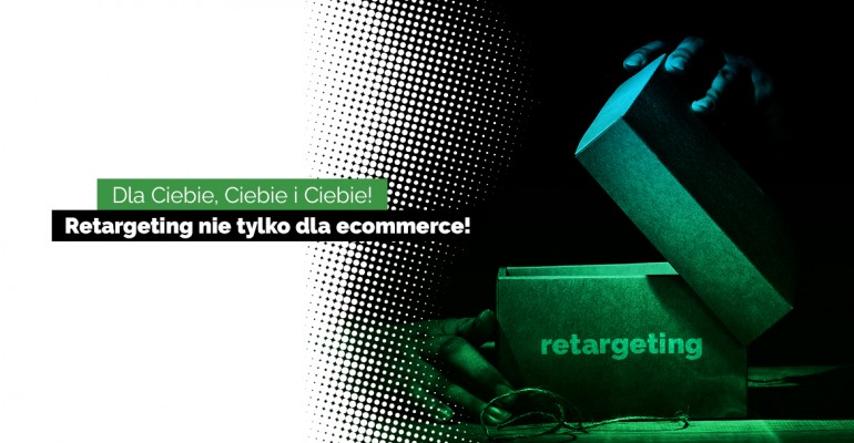 Czy retargeting nadaje się tylko dla ecommerce?